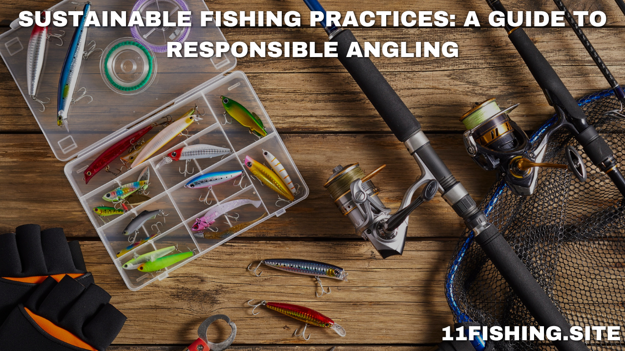 Sustainable Fishing Practices: A Guide to Responsible Angling